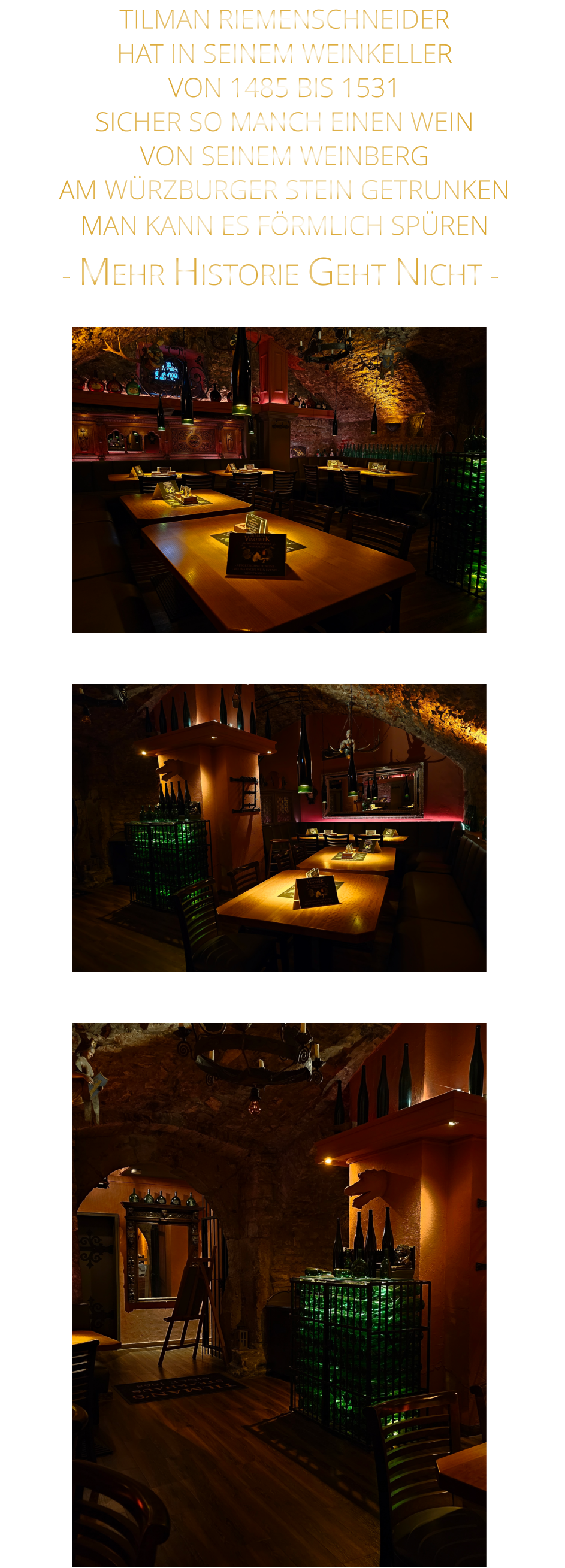 - MEHR HISTORIE GEHT NICHT -              TILMAN RIEMENSCHNEIDER HAT IN SEINEM WEINKELLER VON 1485 BIS 1531 SICHER SO MANCH EINEN WEIN VON SEINEM WEINBERG AM WÜRZBURGER STEIN GETRUNKEN MAN KANN ES FÖRMLICH SPÜREN