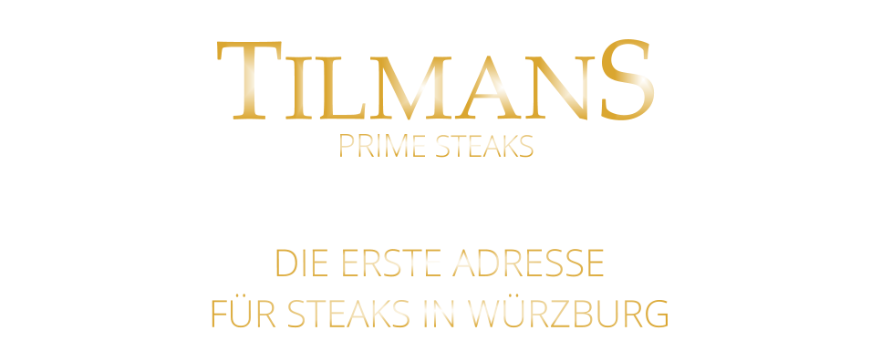 TILMANS  DIE ERSTE ADRESSE FÜR STEAKS IN WÜRZBURG PRIME STEAKS