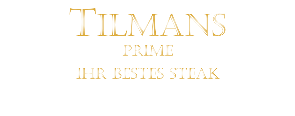 TILMANS  IHR BESTES STEAK  PRIME