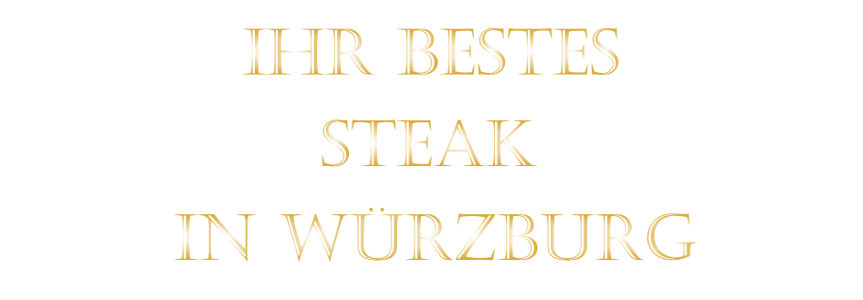 IHR BESTES        STEAK         IN WÜRZBURG