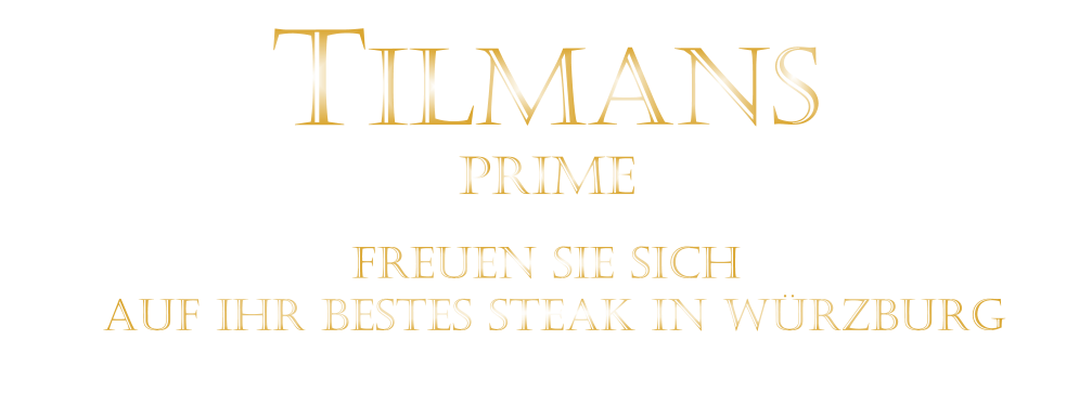 FREUEN SIE SICH  AUF IHR BESTES STEAK IN WÜRZBURG  TILMANS PRIME