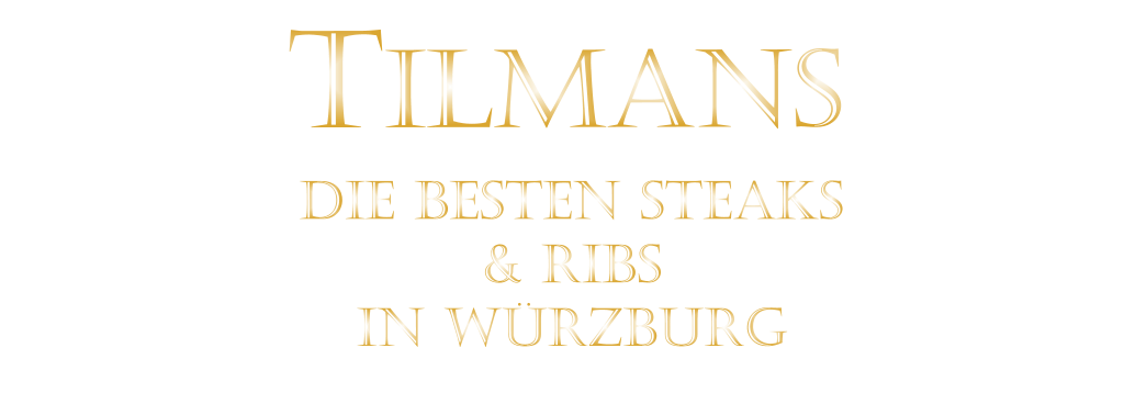 DIE BESTEN STEAKS  & RIBS  IN WÜRZBURG  TILMANS