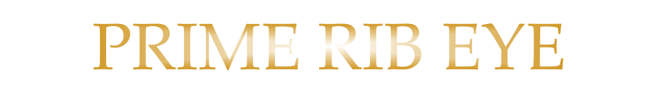 PRIME RIB EYE