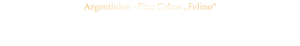 Argentinien - Fina Cobos „Felino“ CABERNET SAUVINGNON  -  trocken 42,80