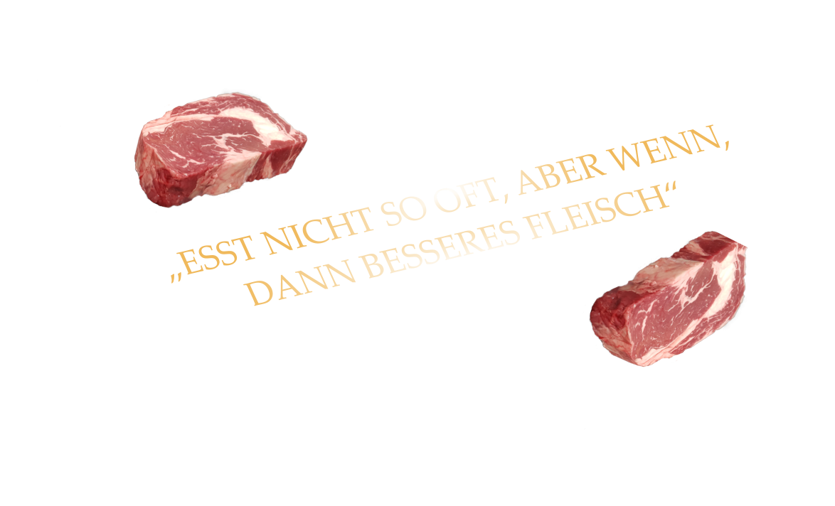 „ESST NICHT SO OFT, ABER WENN, DANN BESSERES FLEISCH“