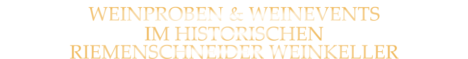 WEINPROBEN & WEINEVENTS IM HISTORISCHEN RIEMENSCHNEIDER WEINKELLER