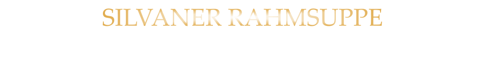 fein aufgeschäumt mit Zimt Croutons 7,40 SILVANER RAHMSUPPE