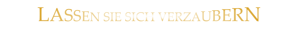 LASSEN SIE SICH VERZAUBERN