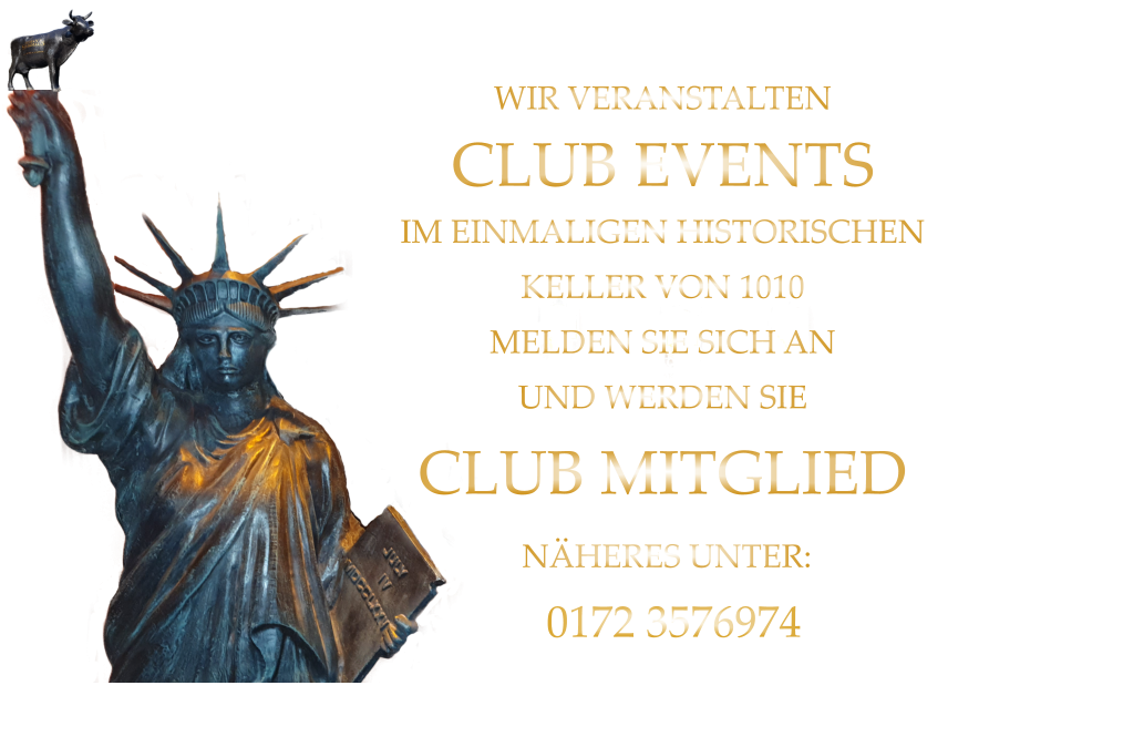 WIR VERANSTALTEN CLUB EVENTS IM EINMALIGEN HISTORISCHEN KELLER VON 1010 MELDEN SIE SICH AN UND WERDEN SIE CLUB MITGLIED  NÄHERES UNTER:   0172 3576974