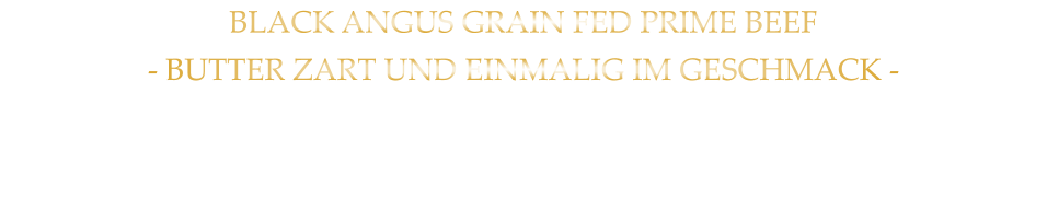 BLACK ANGUS GRAIN FED PRIME BEEF - BUTTER ZART UND EINMALIG IM GESCHMACK - mit Kräuterbutter und Tilmans Barbecue Steaksauce