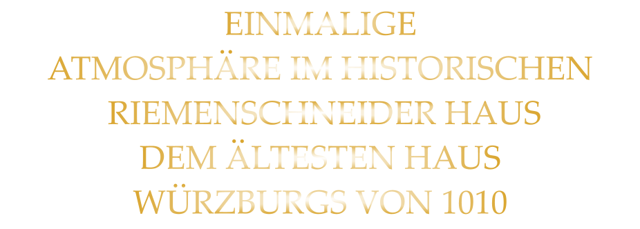 EINMALIGE ATMOSPHÄRE IM HISTORISCHEN  RIEMENSCHNEIDER HAUS DEM ÄLTESTEN HAUS WÜRZBURGS VON 1010