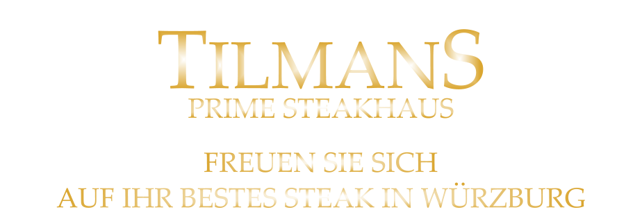 FREUEN SIE SICH AUF IHR BESTES STEAK IN WÜRZBURG TILMANS PRIME STEAKHAUS