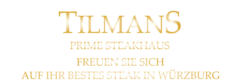 FREUEN SIE SICH AUF IHR BESTES STEAK IN WÜRZBURG TILMANS PRIME STEAKHAUS