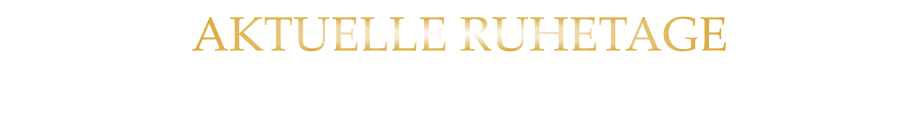 AKTUELLE RUHETAGE SONNTAG - MONTAG  & FEIERTAGE