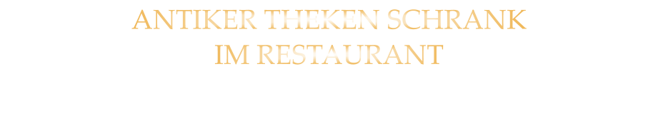 ANTIKER THEKEN SCHRANK IM RESTAURANT
