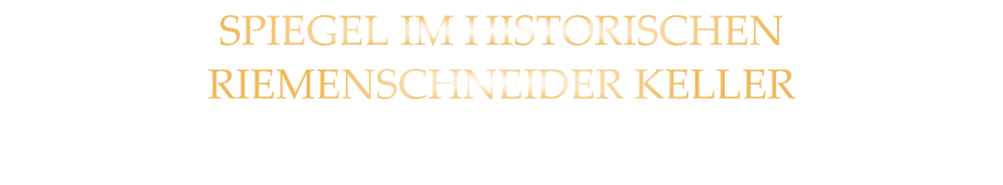 SPIEGEL IM HISTORISCHEN RIEMENSCHNEIDER KELLER