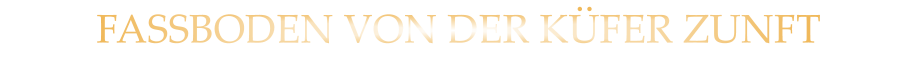 FASSBODEN VON DER KÜFER ZUNFT