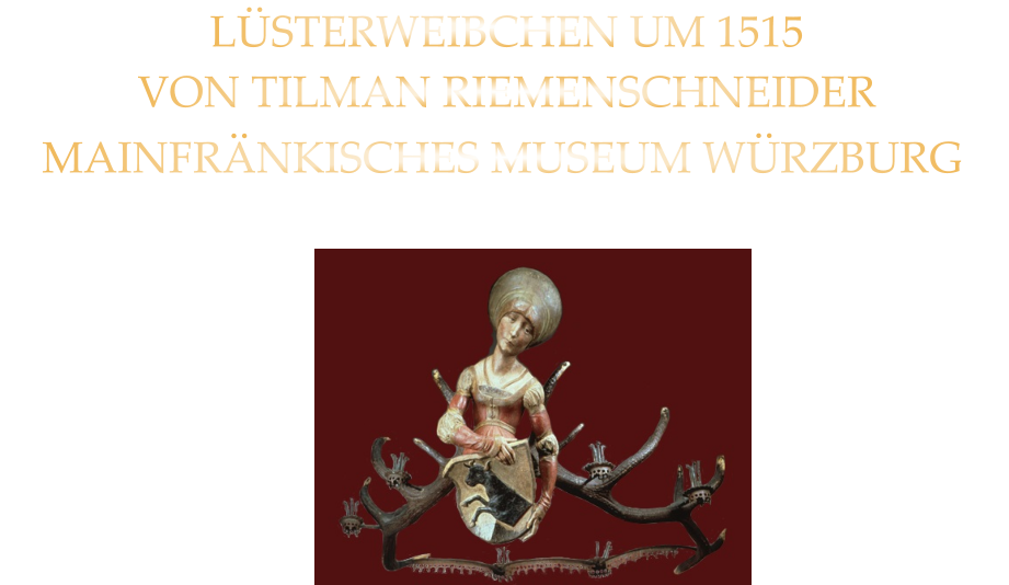 LÜSTERWEIBCHEN UM 1515 MAINFRÄNKISCHES MUSEUM WÜRZBURG VON TILMAN RIEMENSCHNEIDER