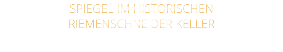SPIEGEL IM HISTORISCHEN RIEMENSCHNEIDER KELLER