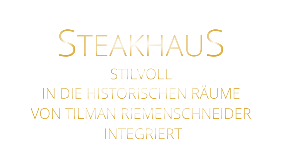 STEAKHAUS STILVOLL IN DIE HISTORISCHEN RÄUME VON TILMAN RIEMENSCHNEIDER  INTEGRIERT