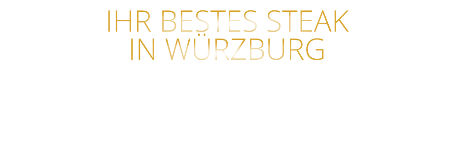 IHR BESTES STEAK IN WÜRZBURG