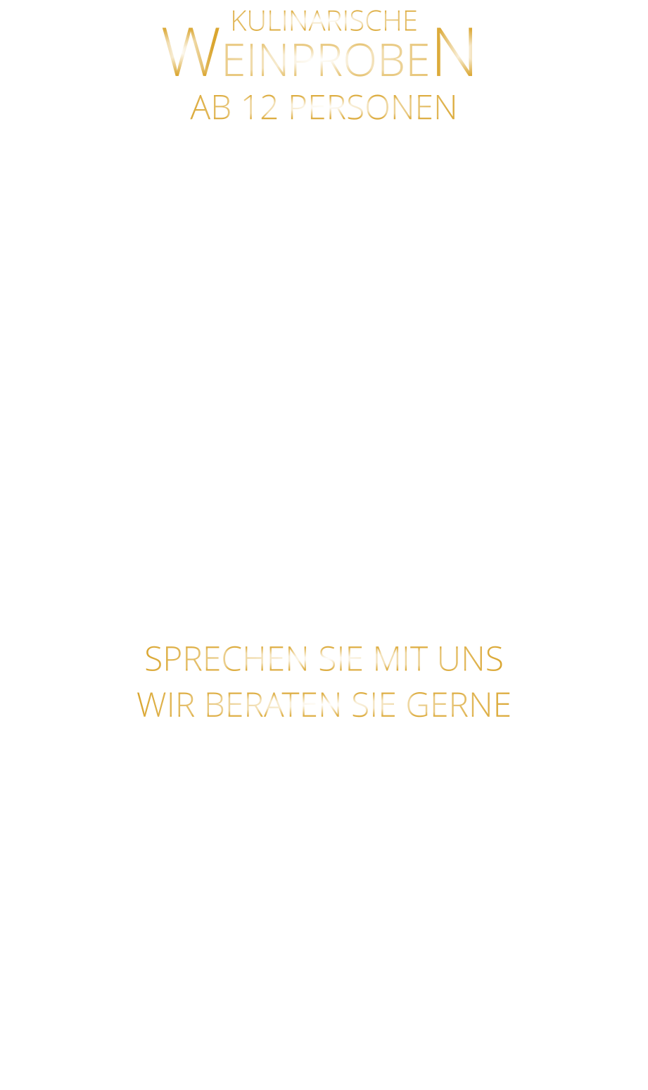 WEINPROBEN      KULINARISCHE  AB 12 PERSONEN  TILMANS 4 GÄNGE MENUE MIT BEGLEITENDEN WEINEN LASSEN SIE SICH VERWÖHNEN UND GENIEßEN SIE DIE EINMALIGE HISTORISCHE ATMOSPHÄRE AB 12 PERSONEN  SPRECHEN SIE MIT UNS WIR BERATEN SIE GERNE