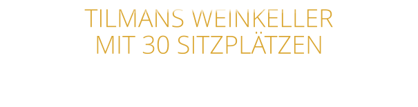 TILMANS WEINKELLER MIT 30 SITZPLÄTZEN