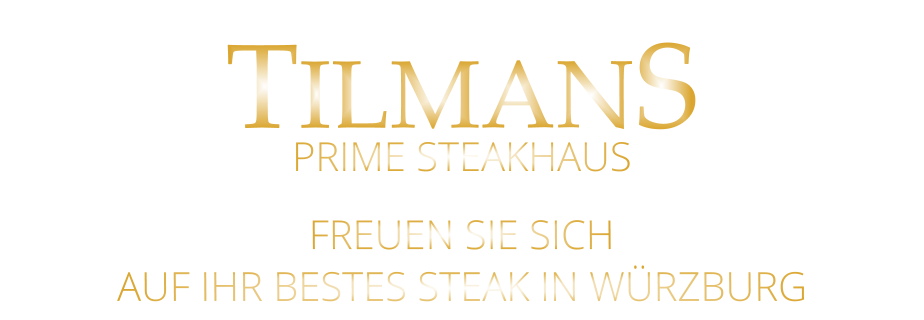 FREUEN SIE SICH AUF IHR BESTES STEAK IN WÜRZBURG TILMANS PRIME STEAKHAUS