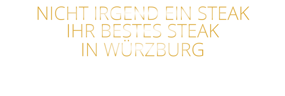 NICHT IRGEND EIN STEAK IHR BESTES STEAK IN WÜRZBURG