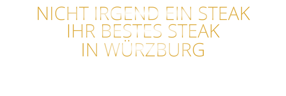 NICHT IRGEND EIN STEAK IHR BESTES STEAK IN WÜRZBURG