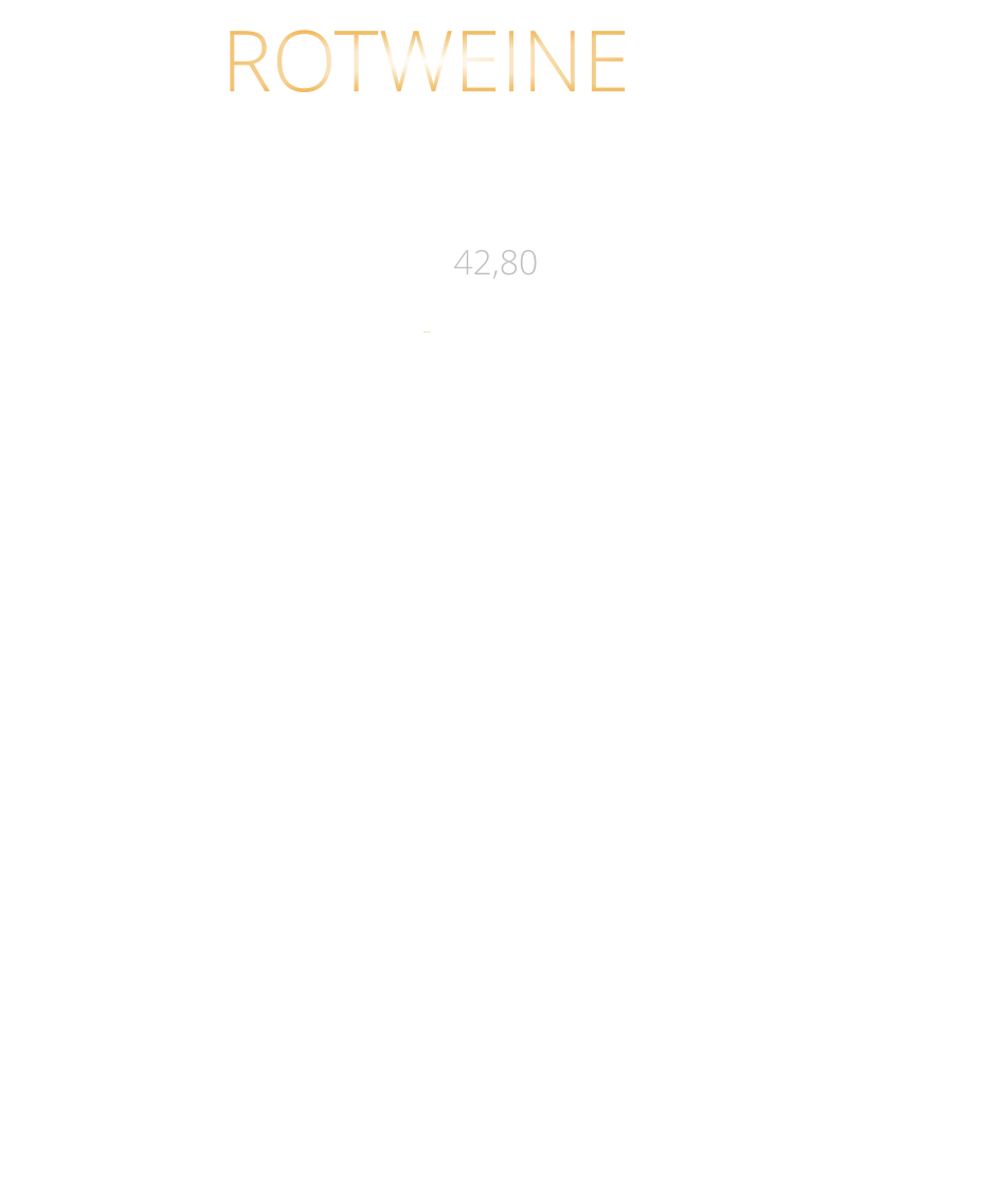 ROTWEINE 0,75 Ltr. Argentinien - Finca Las Moras LOS INTOCABLES BLACK MALBEC  -  trocken 42,80 Spanien - El Viejo Castillo de Monlero TEMPRANILLO  -  halbtrocken 36,80 Argentinien - Fina Cobos „Felino“ CABERNET SAUVINGNON  -  trocken 45,80 Argentinien - Finca Las Moras Paz Malbec MALBEC  -   trocken 41,80 Argentinien - Finca Las Moras Dada Incrediblends  - SPECIAL EDITION -  MALBEC /CABERNET  -  trocken 39,80 Argentinien - Finca Las Moras Barrel Select  MALBEC  -  trocken 34,80