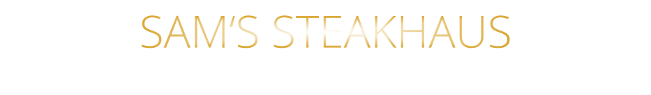 SAM‘S STEAKHAUS