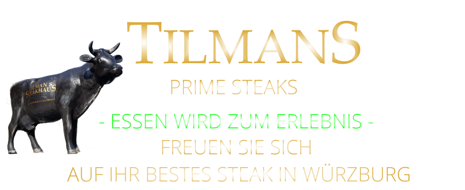 - ESSEN WIRD ZUM ERLEBNIS - FREUEN SIE SICH  AUF IHR BESTES STEAK IN WÜRZBURG  TILMANS PRIME STEAKS