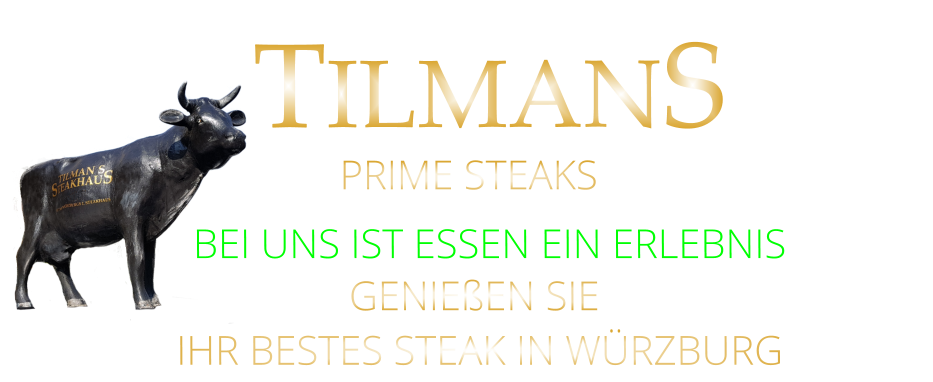 BEI UNS IST ESSEN EIN ERLEBNIS GENIEßEN SIE  IHR BESTES STEAK IN WÜRZBURG  TILMANS PRIME STEAKS