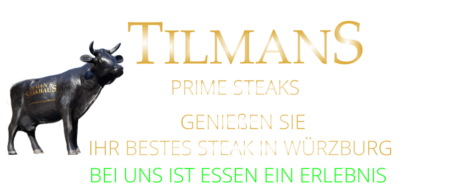 GENIEßEN SIE  IHR BESTES STEAK IN WÜRZBURG BEI UNS IST ESSEN EIN ERLEBNIS  TILMANS PRIME STEAKS