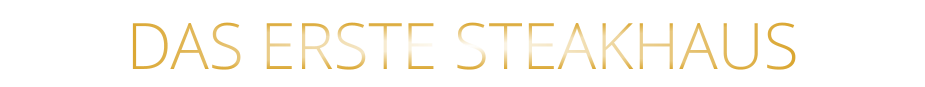 DAS ERSTE STEAKHAUS