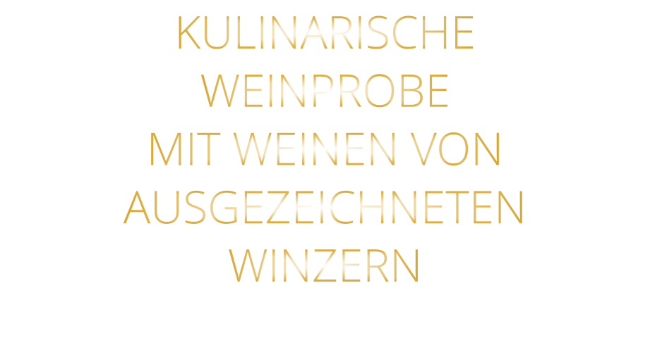 KULINARISCHE WEINPROBE MIT WEINEN VON AUSGEZEICHNETEN WINZERN