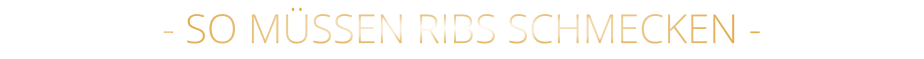 - SO MÜSSEN RIBS SCHMECKEN -