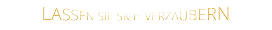 LASSEN SIE SICH VERZAUBERN