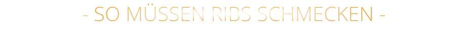 - SO MÜSSEN RIBS SCHMECKEN -
