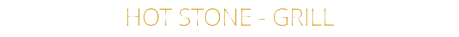 HOT STONE - GRILL