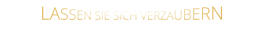 LASSEN SIE SICH VERZAUBERN