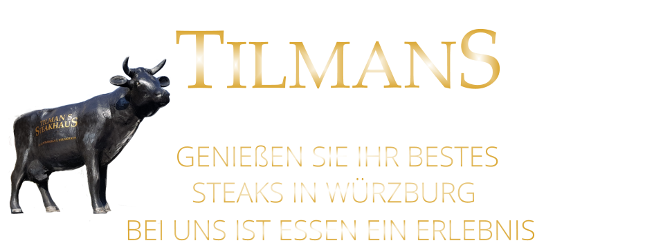 GENIEßEN SIE IHR BESTES  STEAKS IN WÜRZBURG BEI UNS IST ESSEN EIN ERLEBNIS  TILMANS