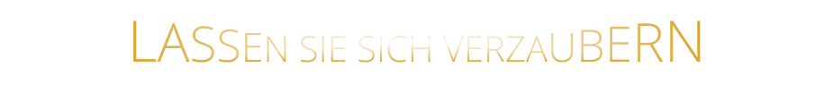 LASSEN SIE SICH VERZAUBERN