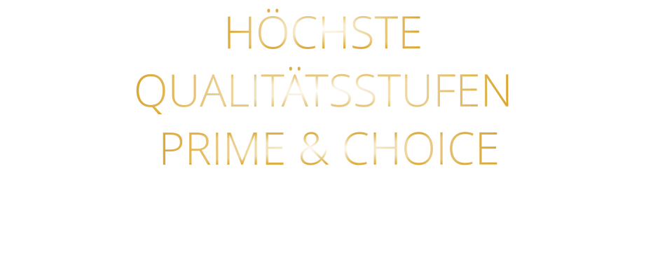 HÖCHSTE QUALITÄTSSTUFEN  PRIME & CHOICE