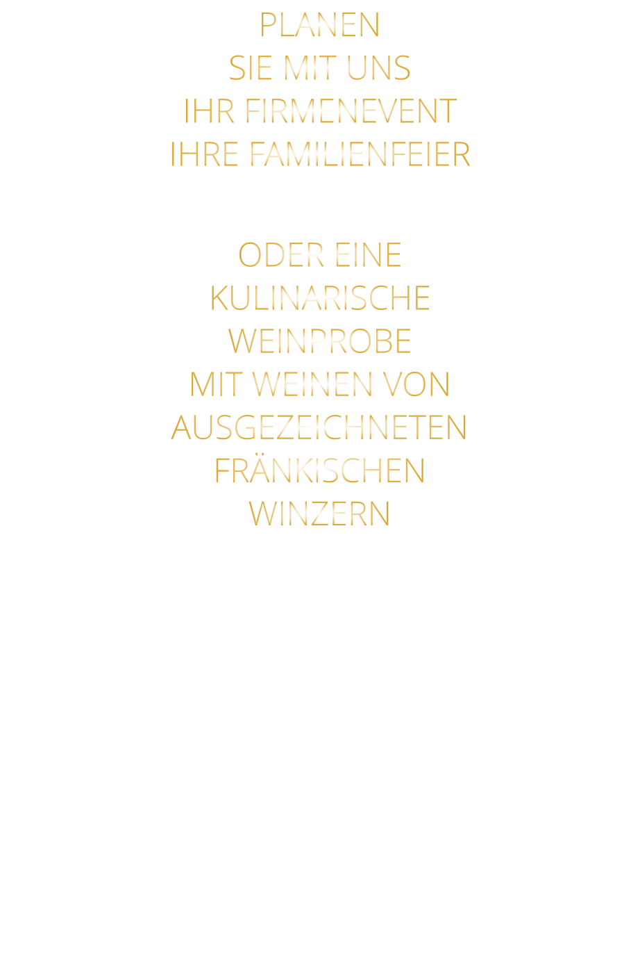 PLANEN SIE MIT UNS IHR FIRMENEVENT IHRE FAMILIENFEIER  ODER EINE KULINARISCHE WEINPROBE MIT WEINEN VON AUSGEZEICHNETEN FRÄNKISCHEN WINZERN