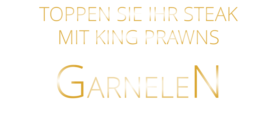 TOPPEN SIE IHR STEAK MIT KING PRAWNS GARNELEN
