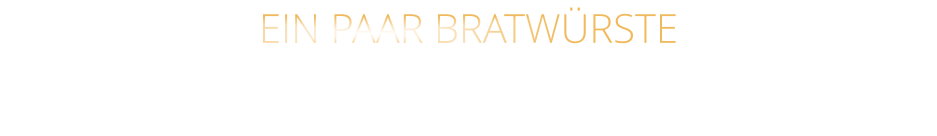 EIN PAAR BRATWÜRSTE                     mit Sauerkraut und Brot  0,00