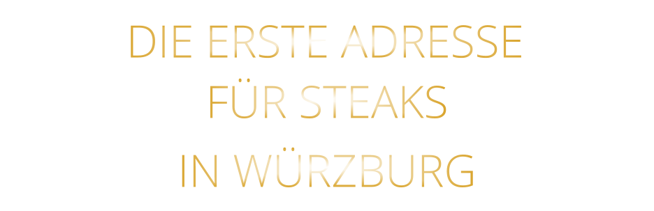IN WÜRZBURG          DIE ERSTE ADRESSE        FÜR STEAKS