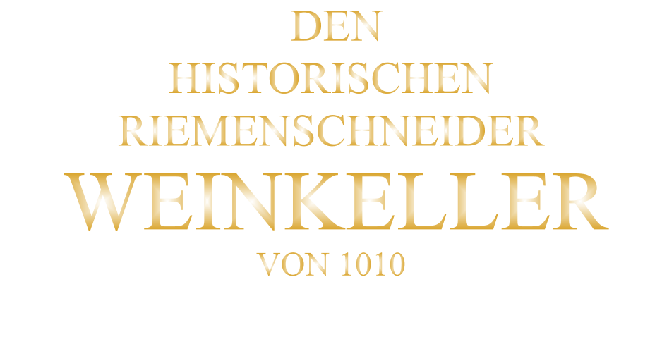 DEN HISTORISCHEN RIEMENSCHNEIDER  WEINKELLER VON 1010